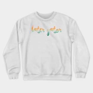 later gator Crewneck Sweatshirt